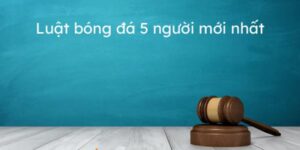 Bật Mí Luật Bóng Đá 5 Người Chuẩn Xác Nhất Cho Tân Binh