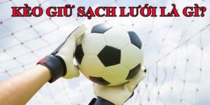 Giới Thiệu Về Kèo Giữ Sạch Lưới Cực Chi Tiết Cho Tân Binh