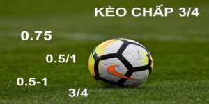 Kèo Chấp 3/4 Là Gì? Tips Đặt Cược Dễ Vào Bờ Từ Cao Thủ