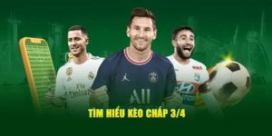 Kèo 3/4 Là Gì? Bí Quyết Cá Độ Bóng Cực Hay Từ Chuyên Gia