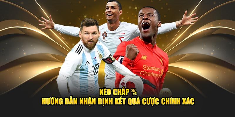 Kinh nghiệm đặt cược kèo 3/4 dễ thắng lớn