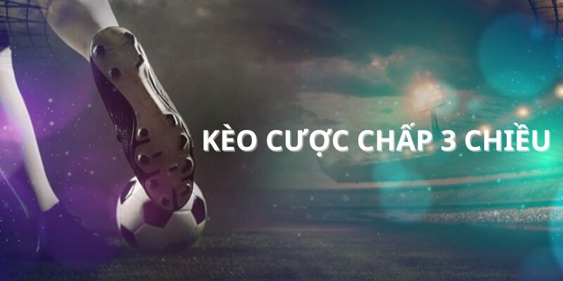 Bật cách đọc kèo cược chấp 3 chiều chuẩn chỉ