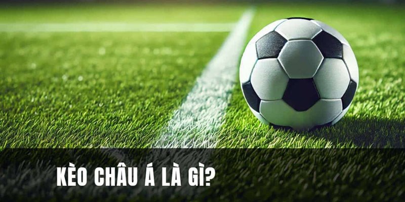 Giải thích kèo châu Á là gì?