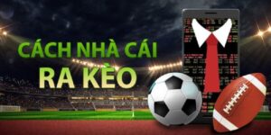 Chi tiết cách ra kèo của nhà cái bạn cần biết