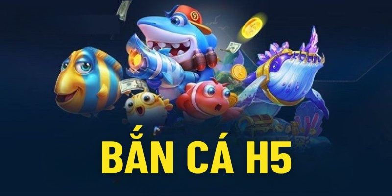 Khái quát một số điều cơ bản về Bắn cá H5