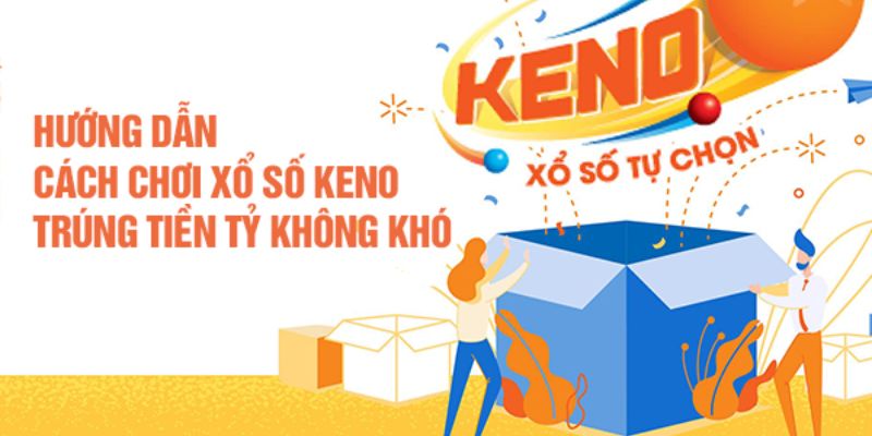 Cập nhật cách chơi Keno từ A - Z chuẩn nhất
