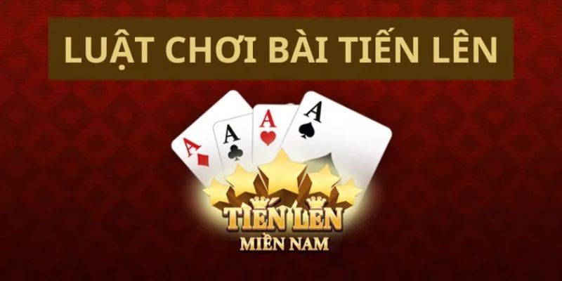 Luật chơi Tiến Lên Miền Nam