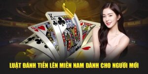 Luật Chơi Tiến Lên Miền Nam Cập Nhật Chi Tiết Cho Người Mới