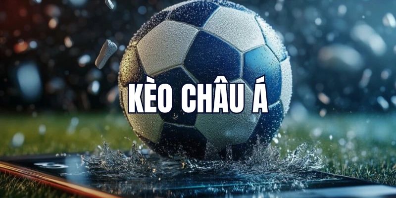 Kèo Châu Á - Tips Đọc Tỷ Lệ Kèo Dễ Hiểu Cho Tân Binh
