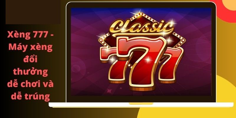 Cách Chơi Game Xèng 777 Bất Bại Cho Bet Thủ