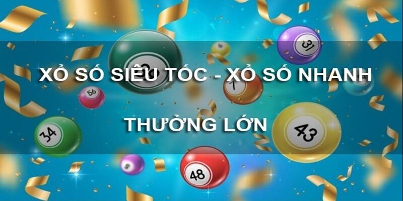 Các loại hình xổ số nhanh được ưa chuộng hiện nay