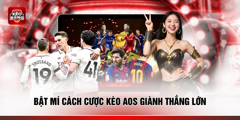 Bật mí cách cược kèo AOS giành thắng lớn