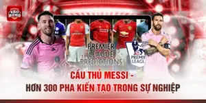 Cầu Thủ Messi - Hơn 300 Pha Kiến Tạo Trong Sự Nghiệp