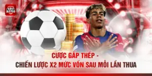 Cược Gấp Thếp - Chiến Lược X2 Mức Vốn Sau Mỗi Lần Thua