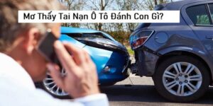 Mơ Thấy Tai Nạn Ô Tô Mang Tới Điềm Gì, Đánh Lô Đề Số Nào?