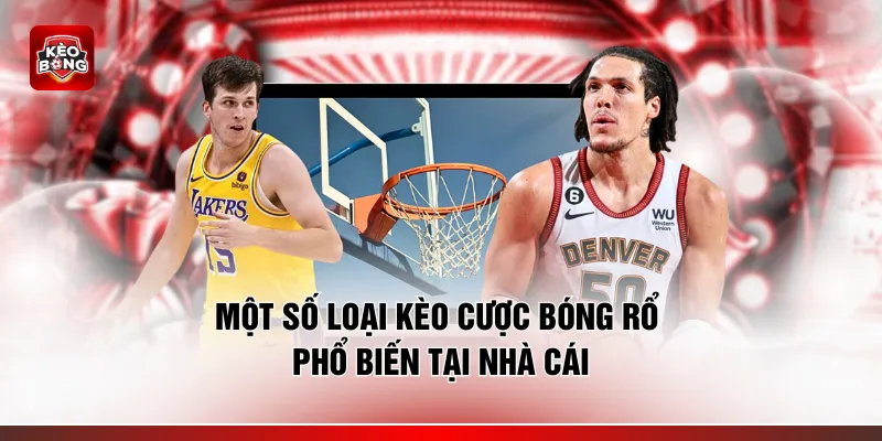 Một số loại kèo cược bóng rổ phổ biến tại nhà cái