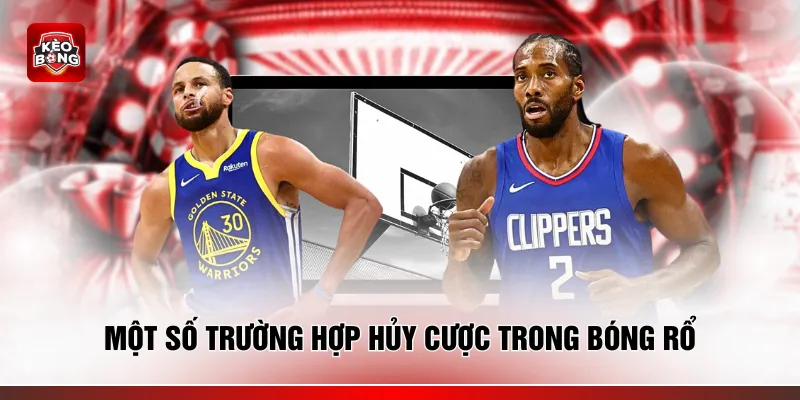 Một số trường hợp hủy cược trong bóng rổ
