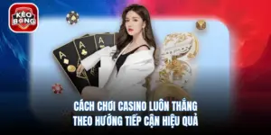 Cách Chơi Casino Luôn Thắng - Theo Hướng Tiếp Cận Hiệu Quả