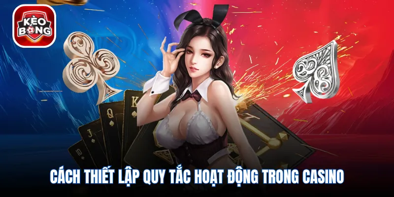 Cách thiết lập quy tắc hoạt động trong casino