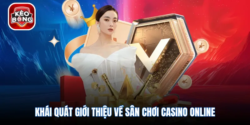 Khái quát giới thiệu về sân chơi casino online
