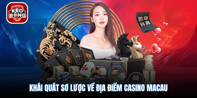 Khái quát sơ lược về địa điểm Casino Macau
