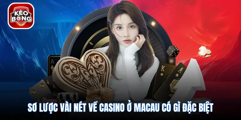 Sơ lược vài nét về casino ở Macau có gì đặc biệt