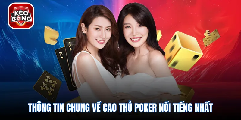 Thông tin chung về cao thủ poker nổi tiếng nhất