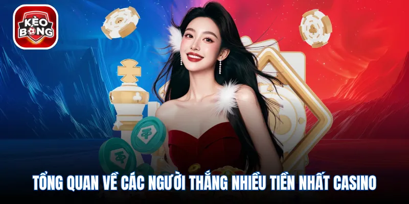 Tổng quan về các người thắng nhiều tiền nhất casino
