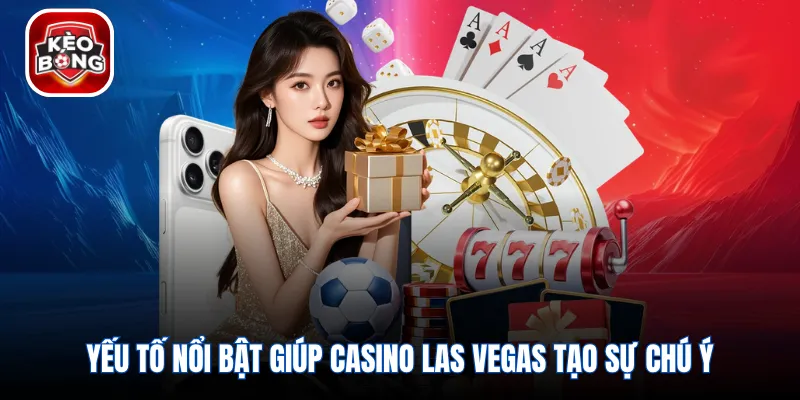 Yếu tố nổi bật giúp casino Las Vegas tạo sự chú ý