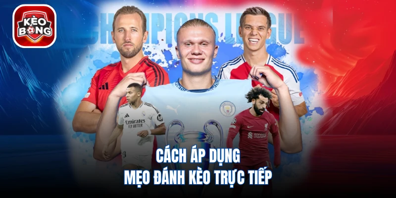 Cách áp dụng mẹo đánh kèo trực tiếp