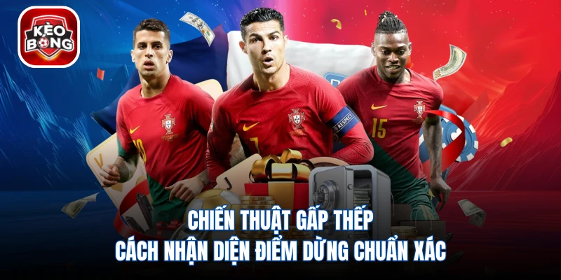 Chiến Thuật Gấp Thếp - Cách Nhận Diện Điểm Dừng Chuẩn Xác