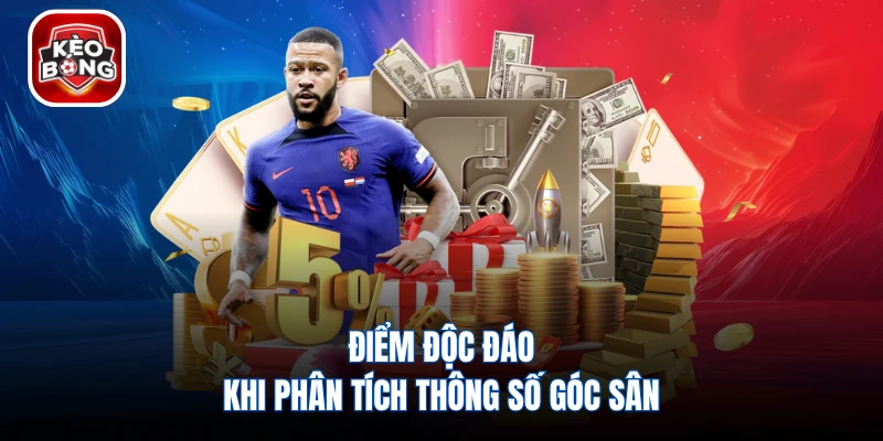 Điểm độc đáo khi phân tích thông số góc sân