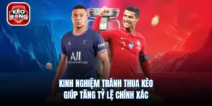 Kinh Nghiệm Tránh Thua Kèo Giúp Tăng Tỷ Lệ Chính Xác