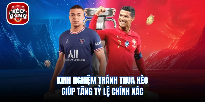 Kinh Nghiệm Tránh Thua Kèo Giúp Tăng Tỷ Lệ Chính Xác