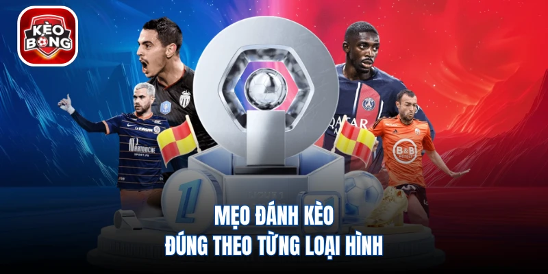 Mẹo đánh kèo đúng theo từng loại hình