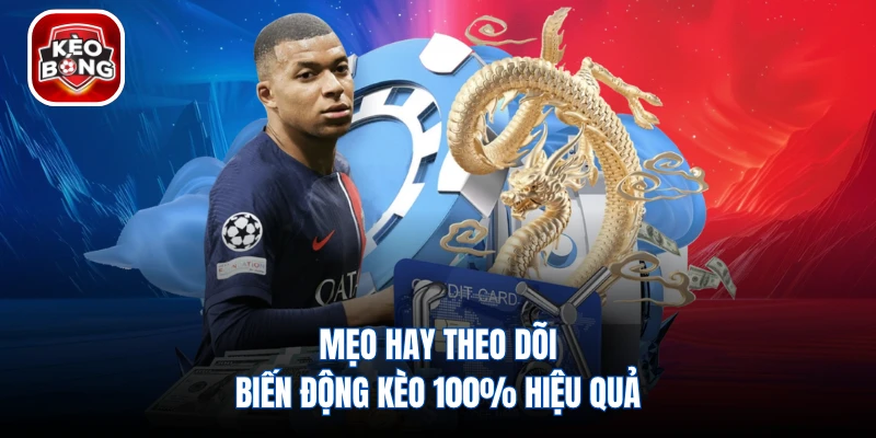 Mẹo hay theo dõi biến động kèo 100% hiệu quả
