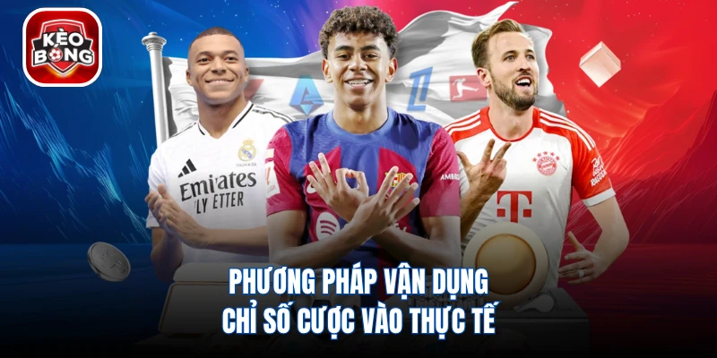 Phương pháp vận dụng chỉ số cược vào thực tế