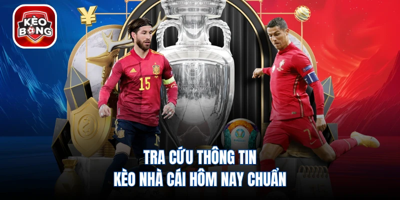 Tra cứu thông tin kèo nhà cái hôm nay chuẩn