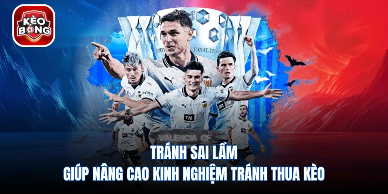 Tránh sai lầm giúp nâng cao kinh nghiệm tránh thua kèo
