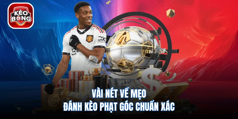 Vài nét về mẹo đánh kèo phạt góc chuẩn xác