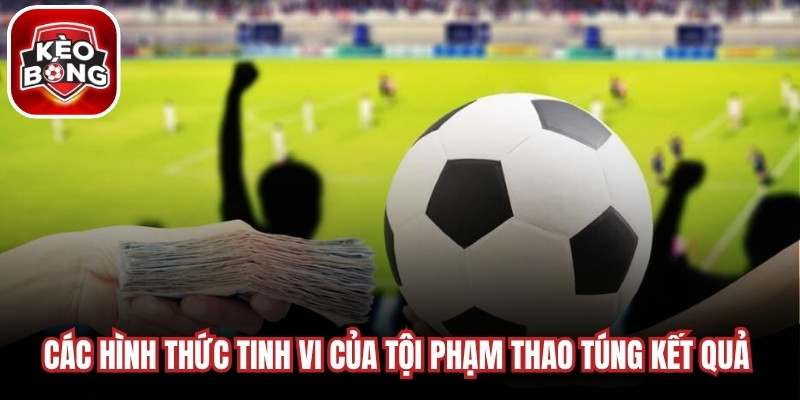 Các hình thức biến tướng tinh vi của tội phạm thao túng kết quả thể thao