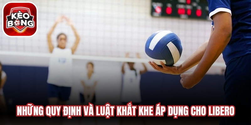 Những quy định và luật khắt khe áp dụng cho Libero