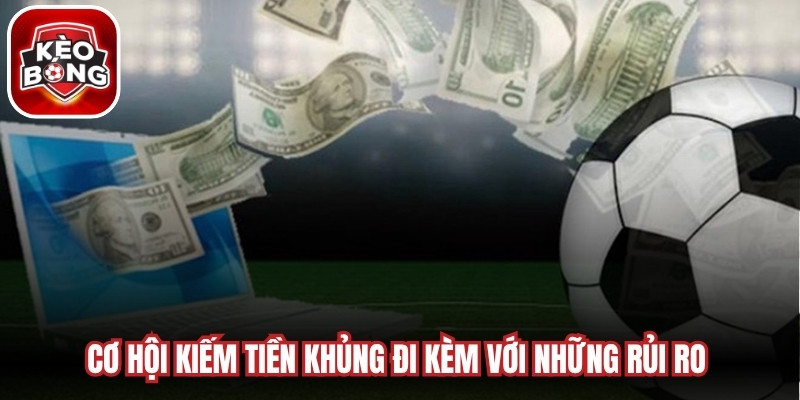 Cơ hội kiếm tiền khủng đi kèm với những rủi ro tài chính cần quản lý