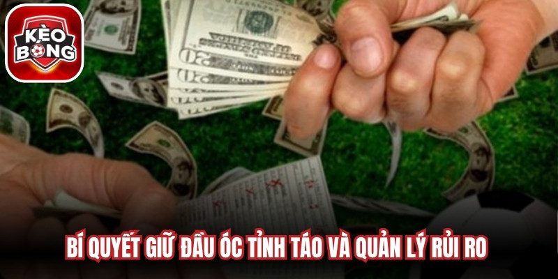 Bí quyết giữ đầu óc tỉnh táo và quản lý rủi ro trong cá cược