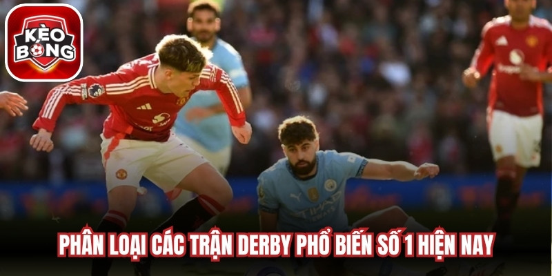 Phân loại các trận derby phổ biến số 1 hiện nay