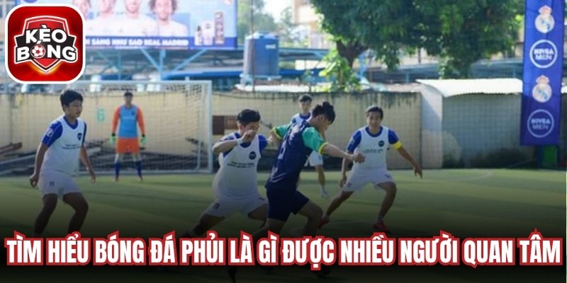 Tìm hiểu bóng đá phủi là gì được nhiều người quan tâm
