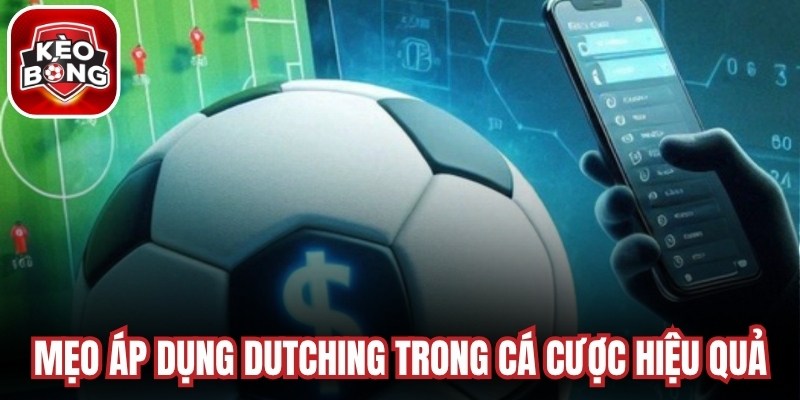 Mẹo áp dụng Dutching trong cá cược hiệu quả