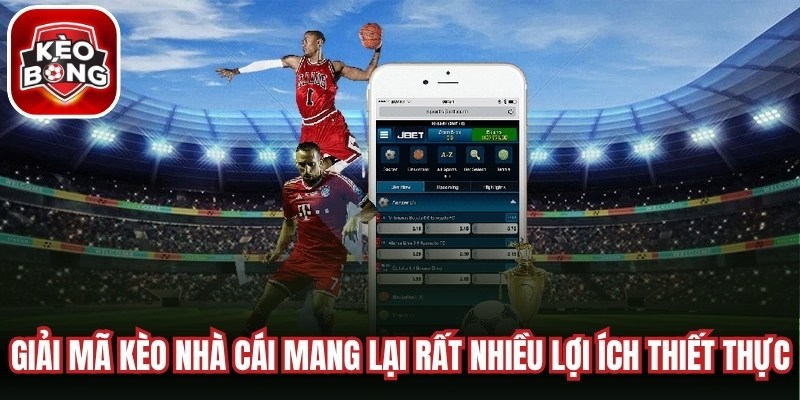 Giải mã kèo nhà cái mang lại rất nhiều lợi ích thiết thực