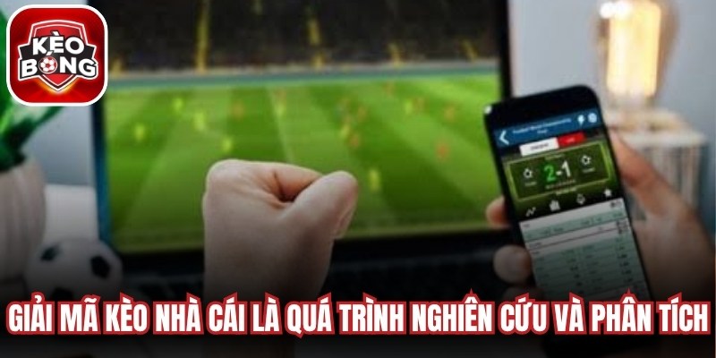 Giải mã kèo nhà cái là quá trình nghiên cứu và phân tích tỷ lệ cược