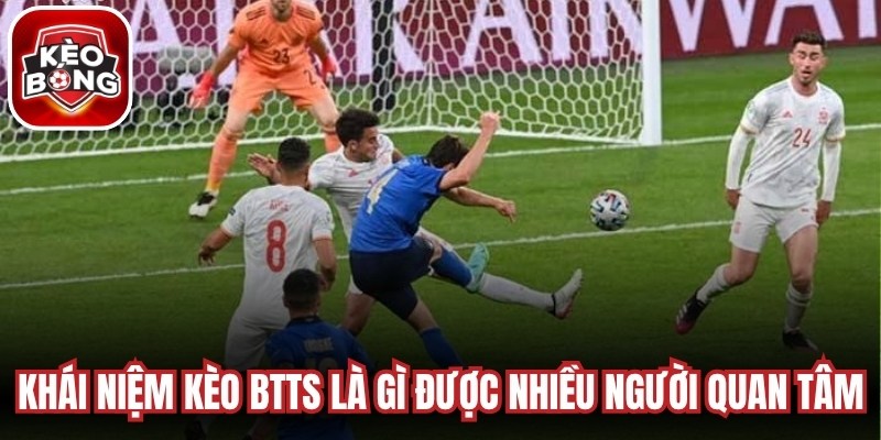 Khái niệm kèo BTTS là gì được nhiều người quan tâm